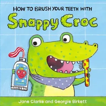 How to Brush Your Teeth with Snappy Croc, Board book/Jane Clarke