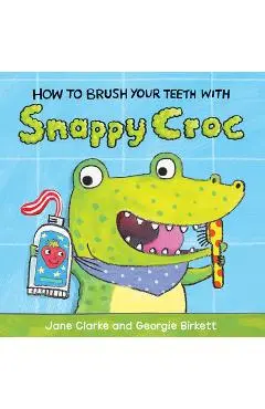 How to Brush Your Teeth with Snappy Croc - Jane Clarke