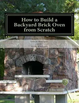 How to Build a Backyard Brick Oven from Scratch, Paperback/Laura Blodgett