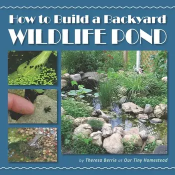 How to Build a Backyard Wildlife Pond, Paperback/Theresa Berrie
