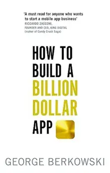 How to Build a Billion Dollar App, Paperback/George Berkowski