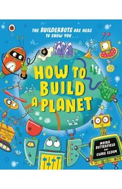 How to Build a Planet - Ms Moira Butterfield