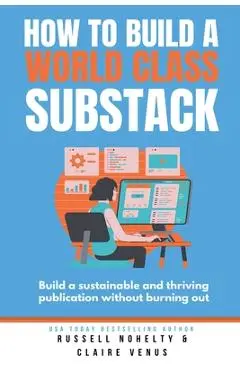 How to Build a World Class Substack - Russell Nohelty