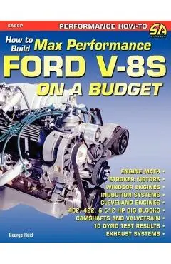 How to Build Max-Performance Ford V-8s on a Budget - George Reid