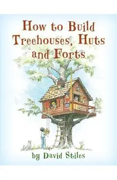 How to Build Treehouses, Huts and Forts - David Stiles
