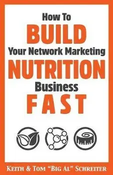 How To Build Your Network Marketing Nutrition Business Fast, Paperback/Keith Schreiter