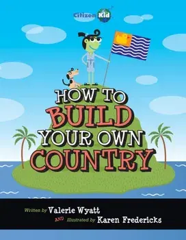 How to Build Your Own Country, Paperback/Valerie Wyatt