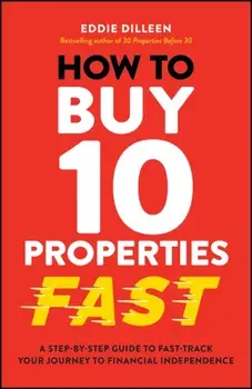How to Buy 10 Properties Fast. A Step-by-Step Guide to Fast-Track Your Journey to Financial Independence, Paperback/Eddie Dilleen