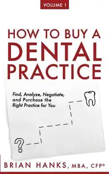 How to Buy a Dental Practice: A Step-By-Step Guide to Finding, Analyzing, and Purchasing the Right Practice for You, Paperback/Brian D. Hanks