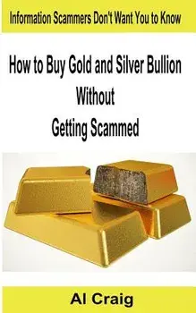 How to Buy Gold and Silver Bullion Without Getting Scammed, Paperback/Al Craig