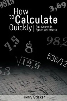 How to Calculate Quickly: Full Course in Speed Arithmetic, Paperback/Henry Sticker