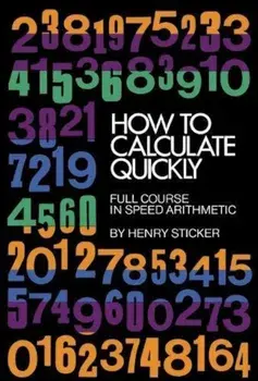 How to Calculate Quickly: Full Course in Speed Arithmetic, Paperback/Henry Sticker