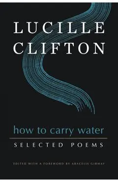 How to Carry Water: Selected Poems of Lucille Clifton - Lucille Clifton