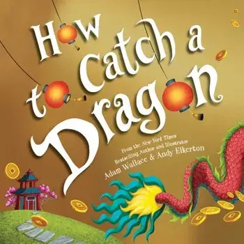 How to Catch a Dragon, Hardcover/Adam Wallace