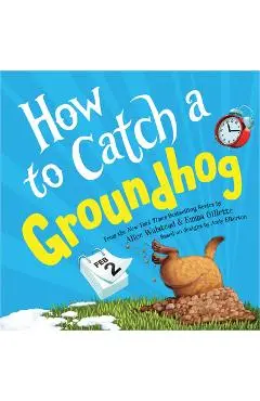 How to Catch a Groundhog - Alice Walstead