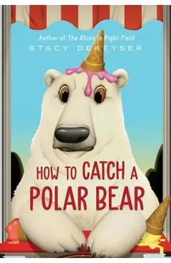 How to Catch a Polar Bear - Stacy Dekeyser