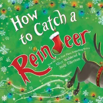How to Catch a Reindeer, Hardcover/Alice Walstead
