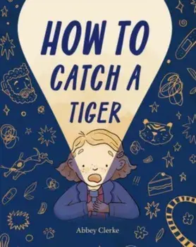 How to Catch a Tiger, Hardback/Abbey Clerke