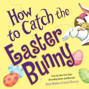 How to Catch the Easter Bunny, Hardcover/Adam Wallace