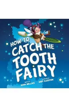 How to Catch the Tooth Fairy - Adam Wallace