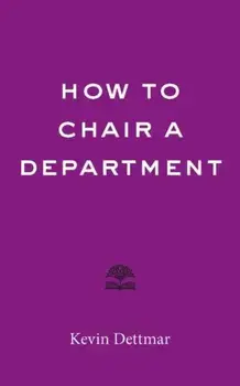 How to Chair a Department, Paperback/Kevin Dettmar