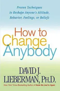 How to Change Anybody, Paperback/David J. Ph. D. Lieberman