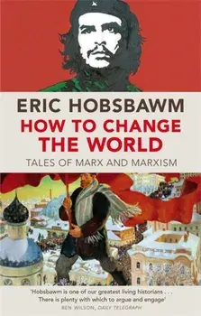 How To Change The World. Tales of Marx and Marxism, Paperback/Eric Hobsbawm