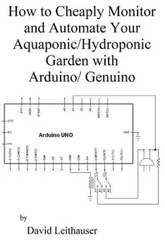 How to Cheaply Monitor and Automate Your Aquaponic/Hydroponic Garden with Arduin, Paperback/MR David C. Leithauser