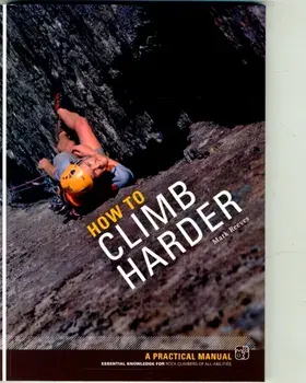 How to Climb Harder. A Practical Manual, Essential Knowledge for Rock Climbers of All Abilities, Paperback/Mark Reeves