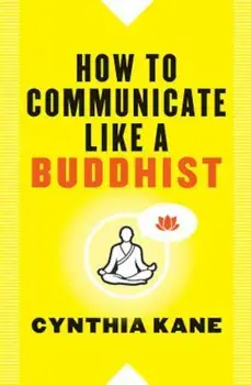 How to Communicate Like a Buddhist, Paperback/Cynthia Kane