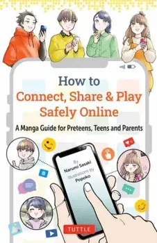 How to Connect, Share & Play Safely Online. A Manga Guide for Preteens, Teens and Parents, Paperback/Narumi Sasaki