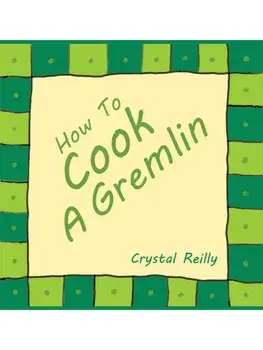 How To Cook A Gremlin, Paperback/Crystal Reilly