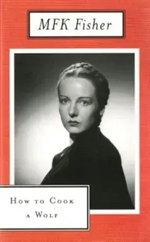 How to Cook a Wolf, Paperback/M. F. K. Fisher