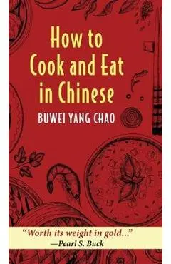 How to Cook and Eat in Chinese - Buwei Yang Chao