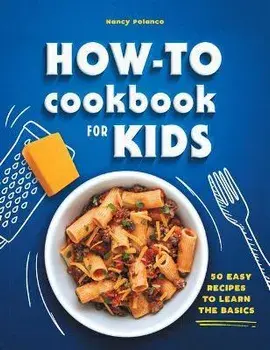 How-To Cookbook for Kids: 50 Easy Recipes to Learn the Basics, Hardcover/Nancy Polanco