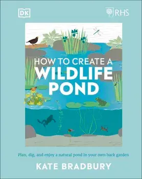 How to Create a Wildlife Pond/Kate Bradbury