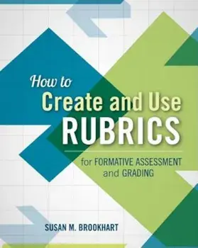 How to Create and Use Rubrics for Formative Assessment and Grading, Paperback/Susan M. Brookhart