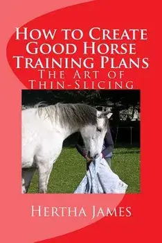 How to Create Good Horse Training Plans: The Art of Thin-Slicing/Hertha James