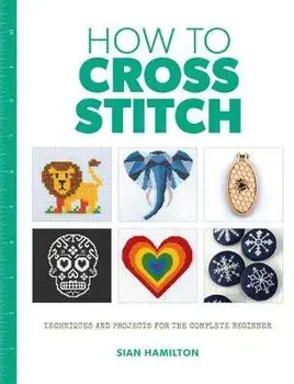 How to Cross Stitch, Paperback/Sian Hamilton