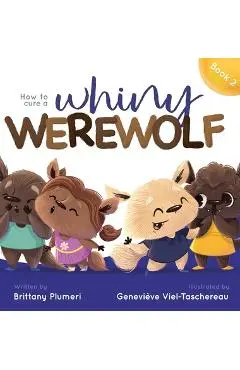 How to Cure a Whiny Werewolf - Brittany Plumeri