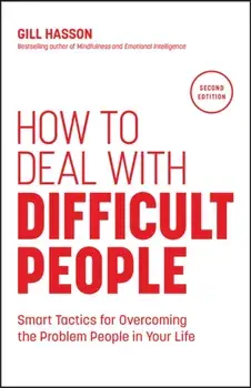 How to Deal with Difficult People. Smart Tactics for Overcoming the Problem People in Your Life, 2 ed, Paperback/Gill (University of Sussex, UK) Hasson