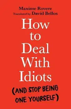 How to Deal With Idiots. (and stop being one yourself), Main, Paperback/Maxime Rovere
