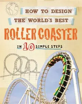 How to Design the World's Best Roller Coaster: In 10 Simple Steps, Paperback/Paul Mason