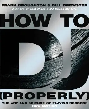 How To DJ (Properly). The Art And Science Of Playing Records, Paperback/Bill Brewster