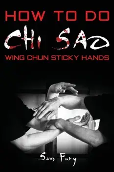 How To Do Chi Sao: Wing Chun Sticky Hands, Paperback/Sam Fury