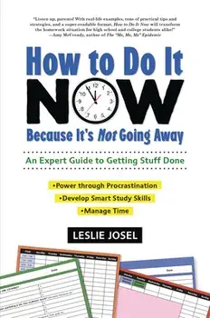 How to Do It Now Because It's Not Going Away: An Expert Guide to Getting Stuff Done, Paperback/Leslie Josel