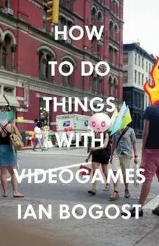 How to Do Things with Videogames, Paperback/Ian Bogost