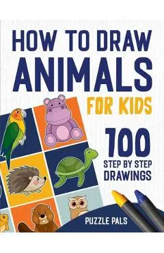 How To Draw Animals: 100 Step By Step Drawings For Kids - Puzzle Pals