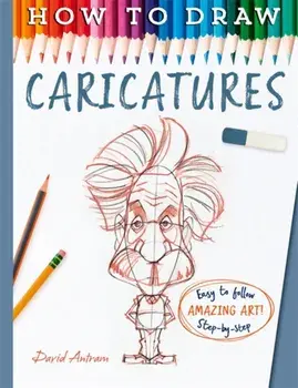 How To Draw Caricatures, Paperback/David Antram