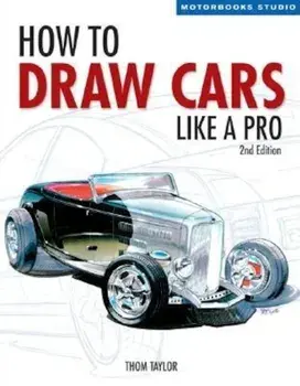 How to Draw Cars Like a Pro, 2nd Edition, Paperback/Thom Taylor